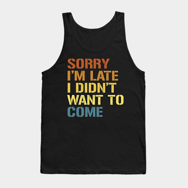 Sorry Im Late Tank Top by Quikerart